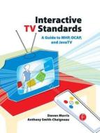 Interactive TV Standards di Steven Morris, Anthony Smith-Chaigneau edito da Taylor & Francis Ltd