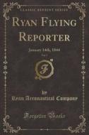 Ryan Flying Reporter, Vol. 7 di Ryan Aeronautical Company edito da Forgotten Books