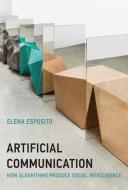 Artificial Communication: How Algorithms Produce Social Intelligence di Elena Esposito edito da MIT PR