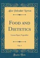 Food and Dietetics, Vol. 3: Lesson Paper; Vegetables (Classic Reprint) di Alice Peloubet Norton edito da Forgotten Books