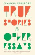 True Stories di Francis Spufford edito da Yale University Press