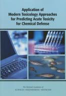 Application of Modern Toxicology Approaches for Predicting Acute Toxicity for Chemical Defense di National Academies Of Sciences Engineeri, Division On Earth And Life Studies, Board On Life Sciences edito da NATL ACADEMY PR