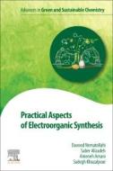 Practical Aspects of Electroorganic Synthesis di Davood Nematollahi, Saber Alizedah, Sadegh Khazalpour edito da ELSEVIER