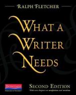 What a Writer Needs, Second Edition di Ralph Fletcher edito da HEINEMANN EDUC BOOKS