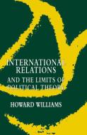 International Relations and the Limits of Political Theory di Howard Williams edito da Palgrave Macmillan