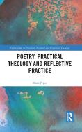 Poetry, Practical Theology And Reflective Practice di Mark Pryce edito da Taylor & Francis Ltd