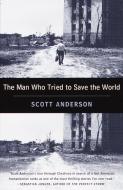 The Man Who Tried to Save the World: The Dangerous Life and Mysterious Disappearance of Fred Cuny di Scott Anderson edito da ANCHOR