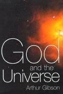 God and the Universe di Arthur Gibson edito da Taylor & Francis Ltd