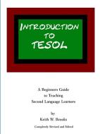 Introduction to TESOL di Keith W Brooks edito da Lulu.com