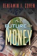The Future of Money di Benjamin J. Cohen edito da Princeton University Press