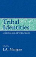 Tribal Identities di J. A. Mangan edito da Taylor & Francis Ltd