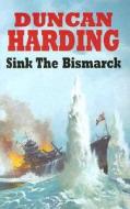 Sink the Bismarck di Duncan Harding edito da Severn House Publishers
