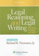 Legal Reasoning and Legal Writing: Structure, Strategy, and Style di Richard K. Neumann edito da Aspen Publishers