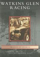 Watkins Glen Racing di Kirk W. House, Charles R. Mitchell edito da ARCADIA PUB (SC)