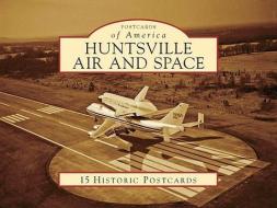 Huntsville Air and Space di T. Gary Wicks edito da Arcadia Publishing (SC)