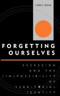 Forgetting Ourselves di Linda S. Bishai edito da Lexington Books