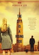 The City Is A Rising Tide di Rebecca Lee edito da Simon & Schuster