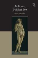 Milton's Ovidian Eve di Mandy Green edito da Taylor & Francis Ltd