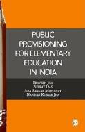 Public Provisioning for Elementary Education in India di Praveen K. Jha, Subrat Das, Siba Sankar Mohanty, Nandan Kumar Jha edito da SAGE Publications Inc