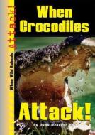 When Crocodiles Attack! di Dana Meachen Rau edito da Enslow Publishers