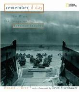 Remember D-Day: The Plan, the Invasion, Survivor Stories di Ronald J. Drez edito da National Geographic Society