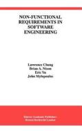 Non-Functional Requirements in Software Engineering di Lawrence Chung, John Mylopoulos, Brian A. Nixon, Eric Yu edito da Springer US