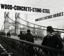 Wood, Concrete, Stone, and Steel di Denis P. Gardner edito da University of Minnesota Press