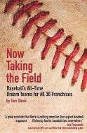 Now Taking the Field: Baseball's All-Time Dream Teams for All 30 Franchises di Tom Stone edito da ACTA PUBN