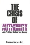 The Crisis Of Authority di George Anthony Kelly edito da Regnery Publishing Inc