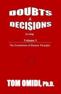 Doubts and Decisions for Living: Volume I: The Foundation of Human Thoughts di Tom Omidi Ph. D. edito da Eros Books