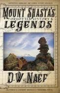 Mount Shasta\'s Legends & Forgotten Histo di DUSTIN W. NAEF edito da Lightning Source Uk Ltd