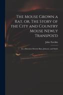 THE MOUSE GROWN A RAT, OR, THE STORY OF di JOHN TUTCHIN edito da LIGHTNING SOURCE UK LTD