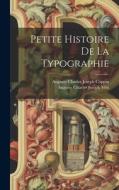 Petite Histoire De La Typographie di Auguste Charles Joseph Vitu, Auguste Charles Joseph Coppin edito da LEGARE STREET PR