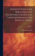 Apuntes Para Una Biblioteca De Escritores Expañoles Contemporáneos En Prosa Y Verso; Volume 1 di Eugenio De Ochoa edito da LEGARE STREET PR