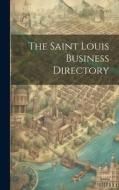 The Saint Louis Business Directory di Anonymous edito da LEGARE STREET PR