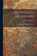Découvertes Assyriennes: La Bibliothèque du Palais de Ninive di Joachim Menant edito da LEGARE STREET PR
