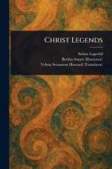 Christ Legends di Selma Lagerlöf, Bertha Stuart, Velma Swanston Howard edito da Creative Media Partners, LLC