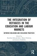 The Integration Of Refugees In The Education And Labour Markets edito da Taylor & Francis Ltd