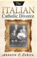 The Italian Catholic Divorce di Annette C. Schiro edito da RWG Publishing