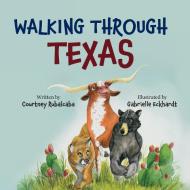 Walking Through Texas di Courtney Rubalcaba edito da LIGHTNING SOURCE INC
