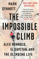 The Impossible Climb: Alex Honnold, El Capitan, and the Climbing Life di Mark Synnott edito da DUTTON BOOKS