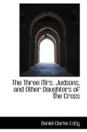 The Three Mrs. Judsons di Daniel Clarke Eddy edito da Bibliolife