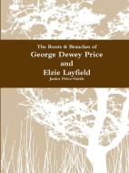 The Roots & Branches for George Dewey Price and Elzie Layfield di Janice Price-Gattis edito da Lulu.com