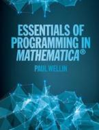 Essentials of Programming in Mathematica (R) di Paul Wellin edito da Cambridge University Press