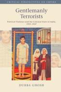 Gentlemanly Terrorists di Durba Ghosh edito da Cambridge University Press