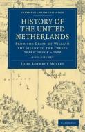 History Of The United Netherlands 4 Volume Set di John Lothrop Motley edito da Cambridge University Press