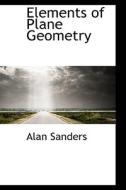 Elements Of Plane Geometry di Alan Sanders edito da Bibliolife