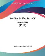 Studies in the Text of Lucretius (1911) di William Augustus Merrill edito da Kessinger Publishing