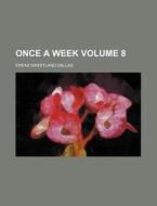 Once a Week Volume 8 di Eneas Sweetland Dallas edito da Rarebooksclub.com