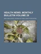 Health News. Monthly Bulletin Volume 29 di New York Division of Education edito da Rarebooksclub.com
